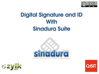 Digital Signature and ID
           With
     Sinadura Suite
 