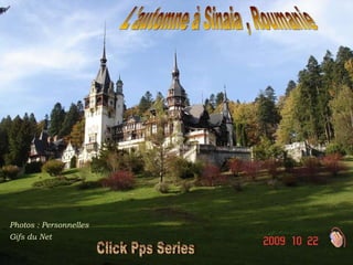 Photos   : Personnelles Gifs du Net L'automne à Sinaia , Roumanie  Click Pps Series 