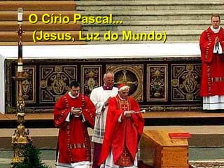 O Círio Pascal...O Círio Pascal...
(Jesus, Luz do Mundo)(Jesus, Luz do Mundo)
 
