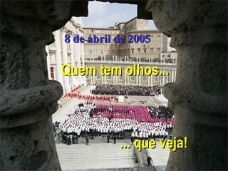Quem tem olhos...Quem tem olhos...
... que veja!... que veja!
8 de abril de 20058 de abril de 2005
 