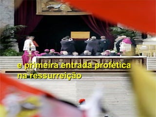 e primeira entrada proféticae primeira entrada profética
na ressurreiçãona ressurreição
 