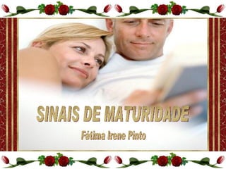 SINAIS DE MATURIDADE Fátima Irene Pinto 