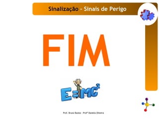 FIM Sinalização  – Sinais de Perigo Prof. Bruno Bastos – Profª Daniela Oliveira 