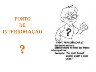 Ponto de interrogação?