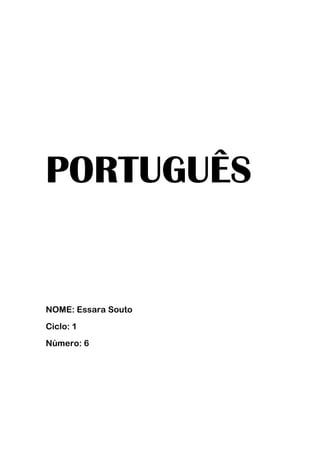 PORTUGUÊS
NOME: Essara Souto
Ciclo: 1
Número: 6
 
