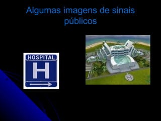 Algumas imagens de sinais públicos 