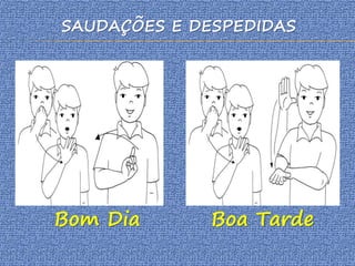 Bom Dia Boa Tarde
SAUDAÇÕES E DESPEDIDAS
 