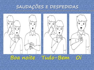 Boa noite Tudo-Bem Oi
SAUDAÇÕES E DESPEDIDAS
 