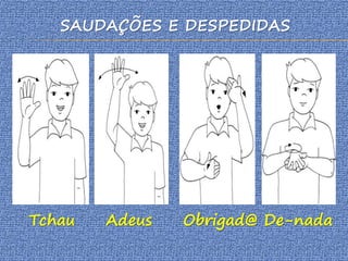 Tchau Adeus Obrigad@ De-nada
SAUDAÇÕES E DESPEDIDAS
 