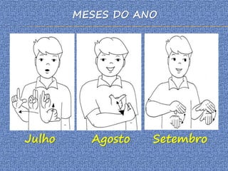 MESES DO ANO
Julho Agosto Setembro
 
