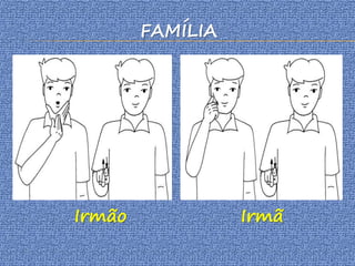 FAMÍLIA
Irmão Irmã
 