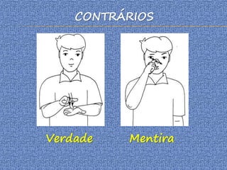 CONTRÁRIOS
Verdade Mentira
 