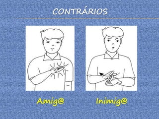 CONTRÁRIOS
Amig@ Inimig@
 