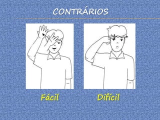 CONTRÁRIOS
Fácil Difícil
 