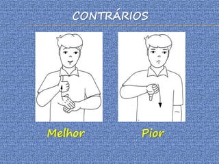 CONTRÁRIOS
Melhor Pior
 
