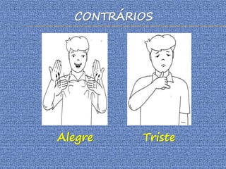CONTRÁRIOS
Alegre Triste
 