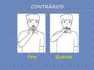CONTRÁRIOS
Frio Quente
 