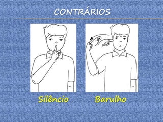 CONTRÁRIOS
Silêncio Barulho
 