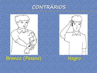 CONTRÁRIOS
Branco (Pessoa) Negro
 