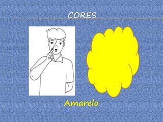 CORES
Amarelo
 