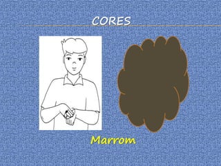 CORES
Marrom
 
