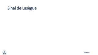 MFMM
Sinal de Lasègue
 