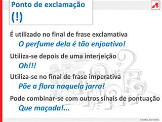 É utilizado no final de frase exclamativa
O perfume dela é tão enjoativo!
Utiliza-se depois de uma interjeição
Oh!!!
Utiliza-se no final de frase imperativa
Põe a flora naquela jarra!
Pode combinar-se com outros sinais de pontuação
Que maçada!...
 