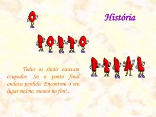 História



       Todos os sinais estavam
ocupados. Só o ponto final
andava perdido. Encontrou o seu
lugar mesmo, mesmo no fim!...
 