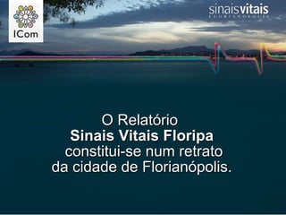O Relatório  Sinais Vitais Floripa constitui-se num retrato da cidade de Florianópolis.  