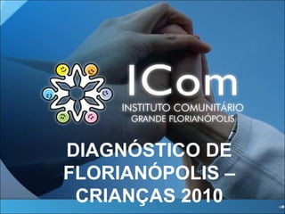 DIAGNÓSTICO DE FLORIANÓPOLIS – CRIANÇAS 2010 