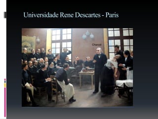 Universidade Rene Descartes - Paris
Charcot
 