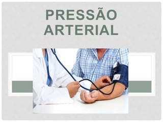 PRESSÃO
ARTERIAL
 