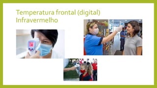 Temperatura frontal (digital)
Infravermelho
 