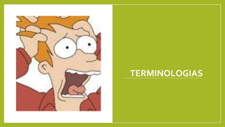 TERMINOLOGIAS
 