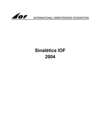 INTERNATIONAL ORIENTEERING FEDERATION




 Sinalética IOF
     2004
 
