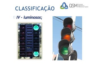 CLASSIFICAÇÃO
IV - luminosos;
 