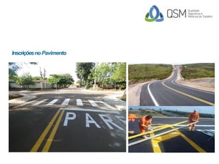 Inscriçõesno Pavimento
SINALIZAÇÃOVIÁRIA HORIZONTAL
 