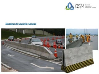 BarreirasdeConcretoArmado
SINALIZAÇÃOVIÁRIA HORIZONTAL
 