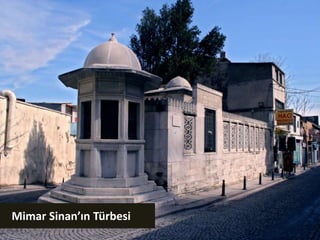    Mimar Sinan’ın Türbesi