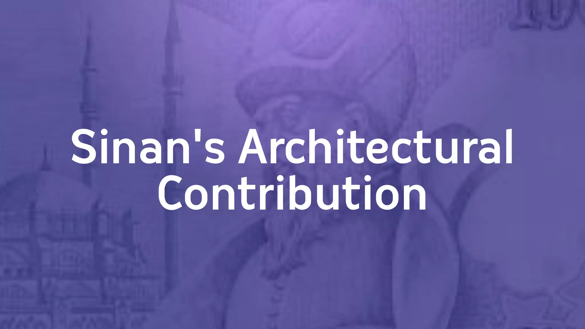 Sinan's Architectural
    Contribution
 