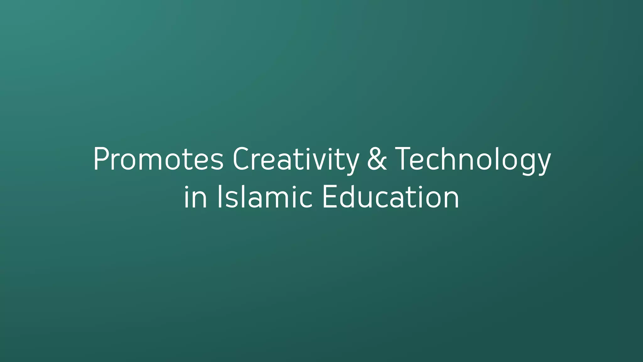 Promotes Creativity & Technology
     in Islamic Education
 