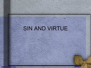SIN AND VIRTUE 