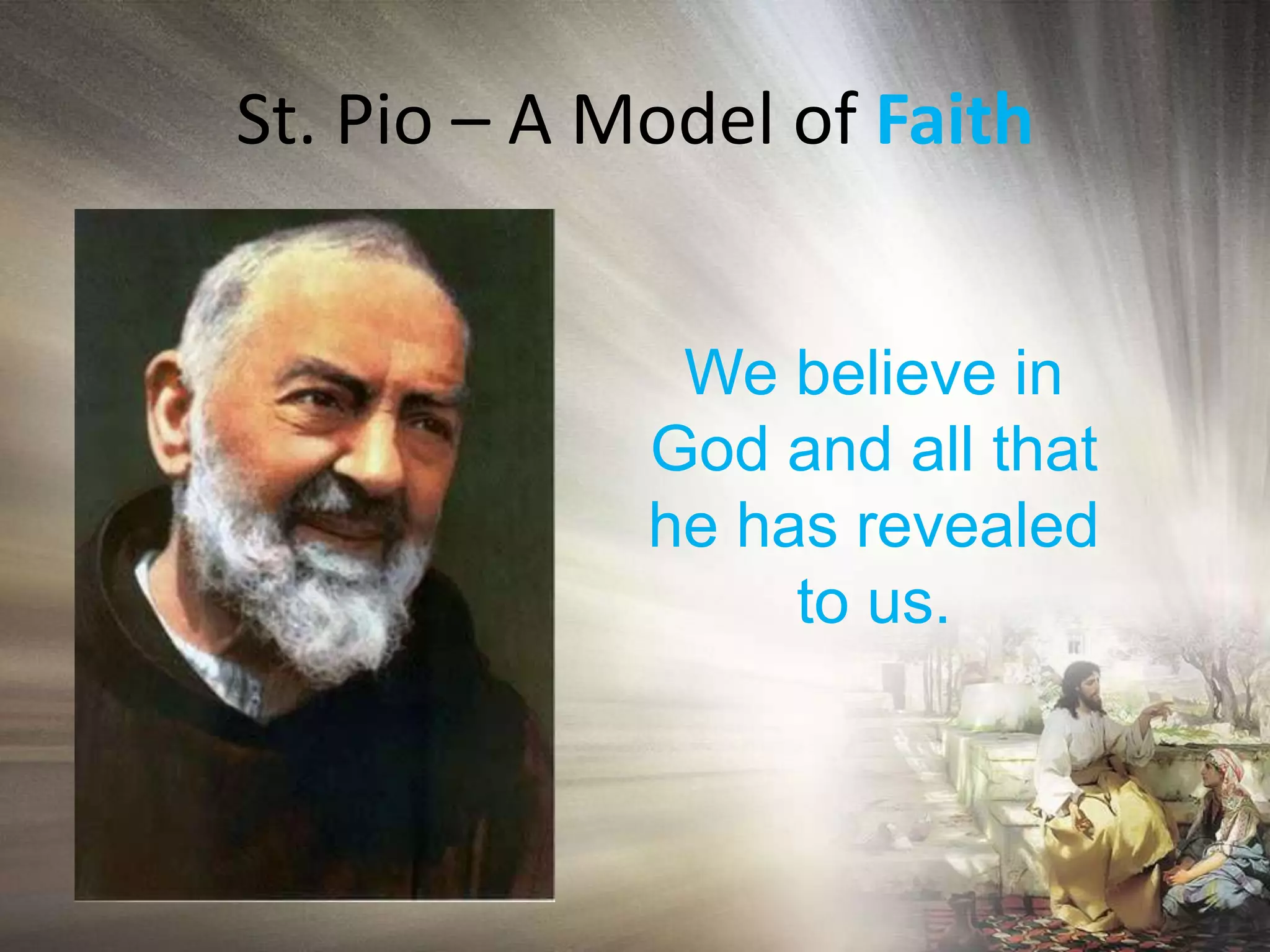 St. Pio – A Model of FaithWe believe in God and all that he has revealed to us.