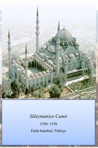 Süleymaniye Camii
     1550- 1558
Fatih-Istanbul, Türkiye
 