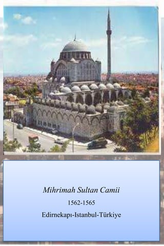 Mihrimah Sultan Camii
        1562-1565
Edirnekapı-Istanbul-Türkiye
 