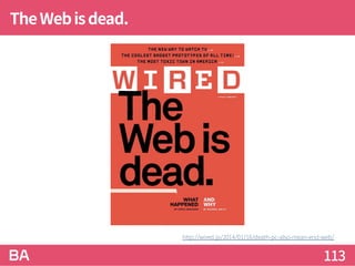 TheWebisdead.
113
http://wired.jp/2014/01/16/death-pc-also-mean-end-web/
 