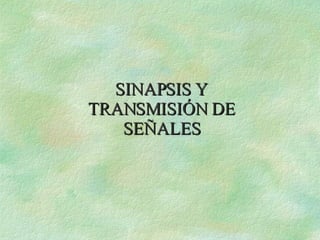 SINAPSIS Y TRANSMISIÓN DE SEÑALES 