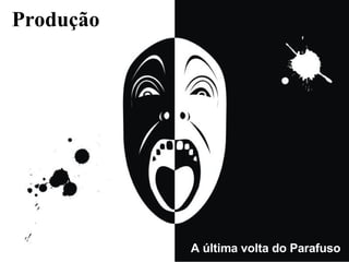 Produção A última volta do Parafuso 