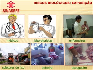 enfermeiros médicos coletores de lixo açougueiro laboratoristas peixeiro RISCOS BIOLÓGICOS: EXPOSIÇÃO 