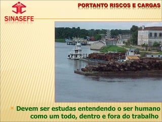 Devem ser estudas entendendo o ser humano como um todo, dentro e fora do trabalho  